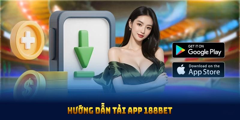 Hướng dẫn tải app 188BET nhanh chóng trên điện thoại cho người mới