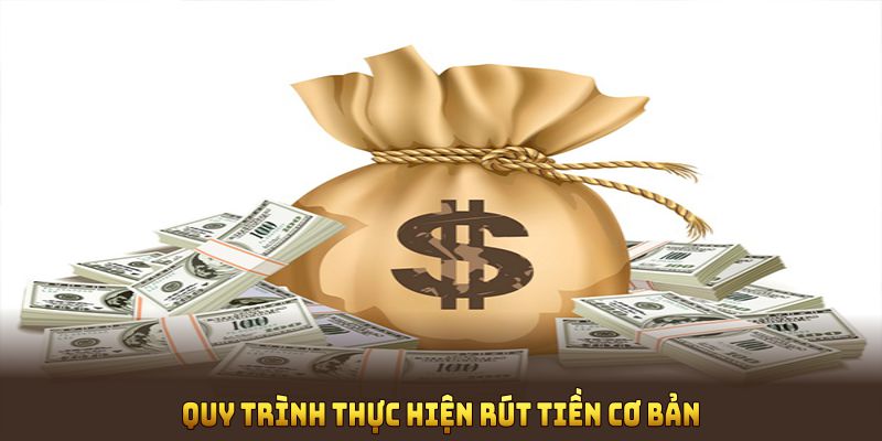 Quy trình thực hiện rút tiền cơ bản chô tân thủ