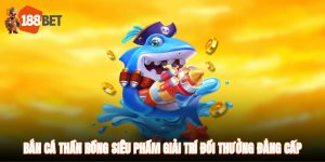 Bắn Cá Thần Rồng - Siêu Phẩm Giải Trí Đổi Thưởng Đẳng Cấp