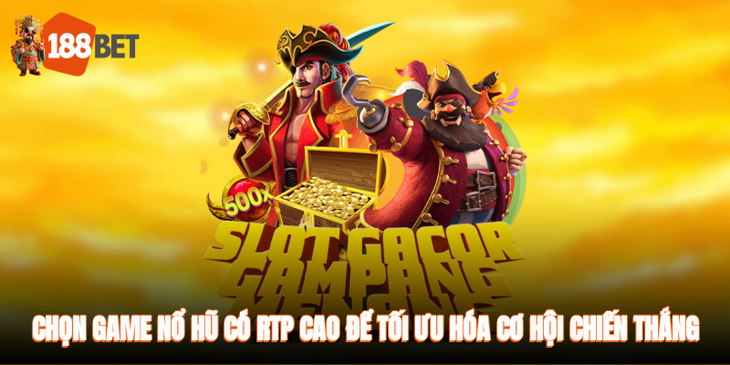 Chọn game nổ hũ có RTP cao để tối ưu hóa cơ hội chiến thắng
