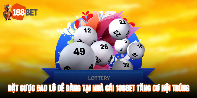 Đặt cược bao lô dễ dàng tại nhà cái 188BET, tăng cơ hội trúng