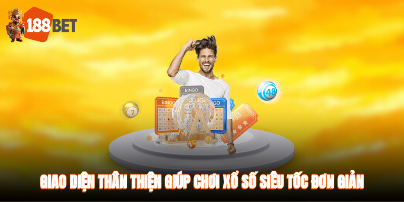 Giao diện thân thiện giúp chơi xổ số đơn giản, tiện lợi