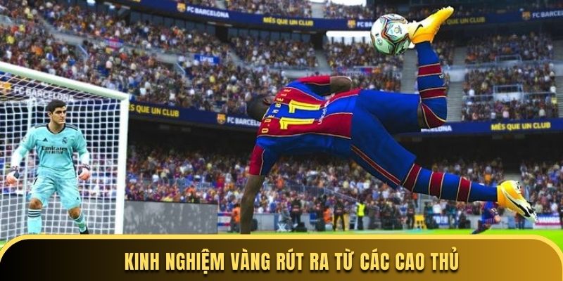 Kinh nghiệm vàng rút ra từ các cao thủ