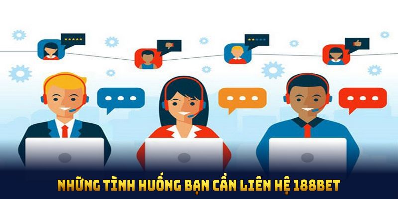 Tổng hợp những tình huống bạn cần liên hệ 188BET ngay lập tức