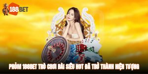 Phỏm 188BET - Trò Chơi Bài Siêu Hot Đã Trở Thành Hiện Tượng